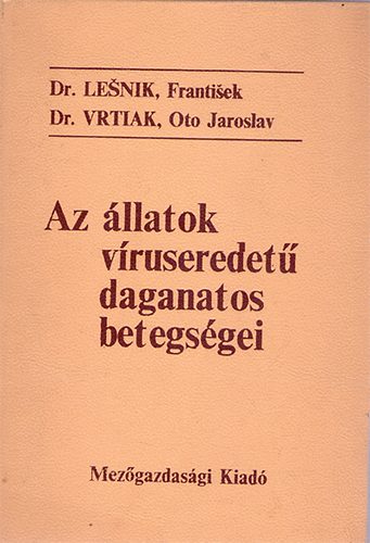 Dr. Frantisek-Dr. Vrtiak, Oto Jaroslav Lenik - Az llatok vruseredet daganatos betegsgei