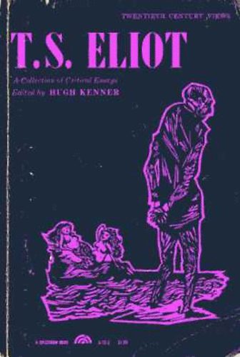 Hugh Kenner - T.S. Eliot: A Collection of Critical Essays