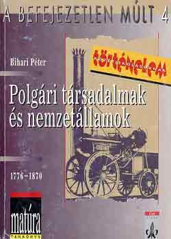 Bihari Pter - Polgri trsadalmak s nemzetllamok, 1776-1870 (A befejezetlen mlt 4.)