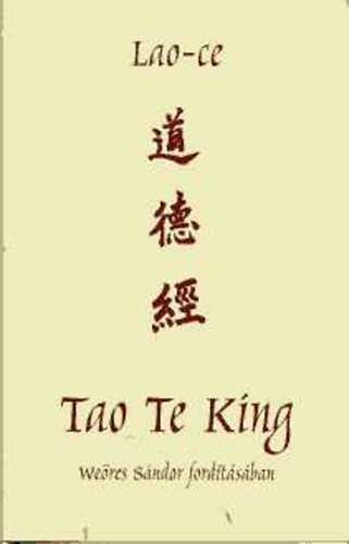 Lao-Ce - Tao Te King (Weres Sndor fordtsban)