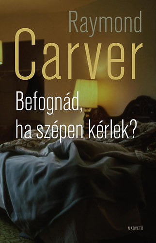 Raymond Carver - Befognd, ha szpen krlek?