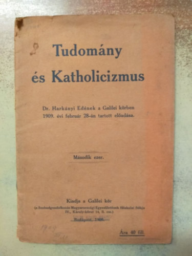 Tudom�ny �s katholicizmus - Dr. Hark�nyi Ed�nek a Galilei k�rben 1909. �vi febru�r 28-�n tartott el�ad�sa