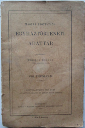 Pokoly J�zsef - Magyar protest�ns egyh�zt�rt�neti adatt�r VIII. �vfolyam