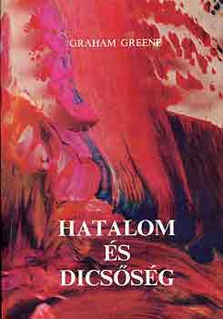 Graham Greene - Hatalom és dicsőség