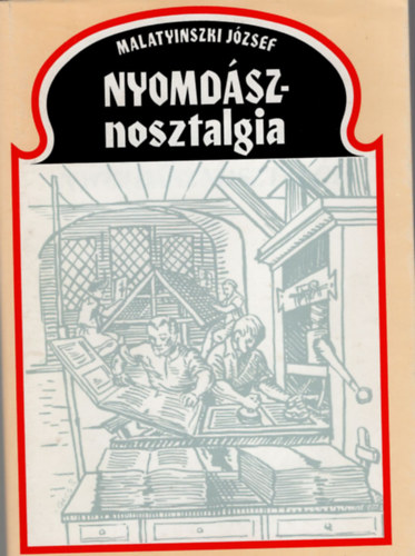 Malatyinszki J�zsef - Nyomd�sznosztalgia