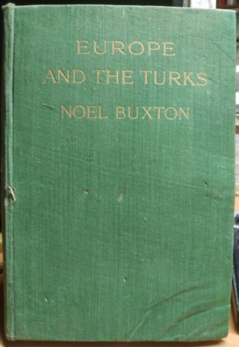 Noel Buxton - Europe and the Turks with maps