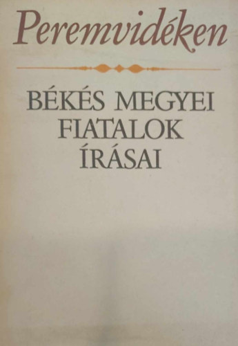 Peremvidéken (Békés megyei fiatalok írásai)