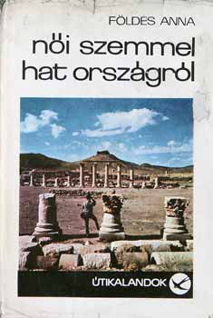 F�ldes Anna - N�i szemmel hat orsz�gr�l