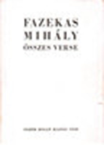 Fazekas Mihly - Fazekas Mihly sszes verse