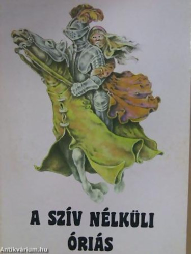 Móra Ferenc Könyvkiadó - A szív nélküli óriás