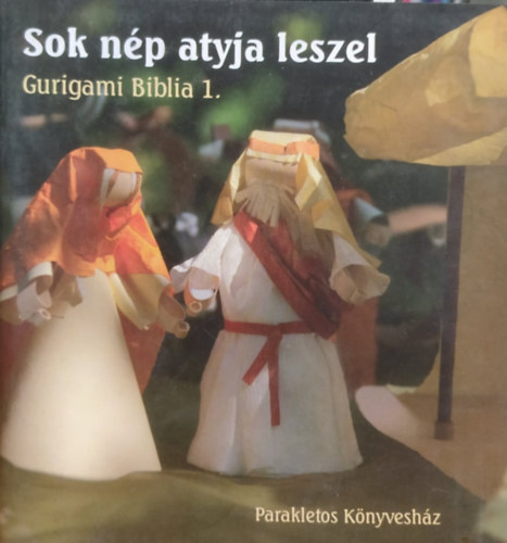 Álmosd Phaedra Sztanevné Rácz Katalin (fotó) - Sok nép atyja leszel - Gurigami Biblia 1. (Parakletos Könyvesház)