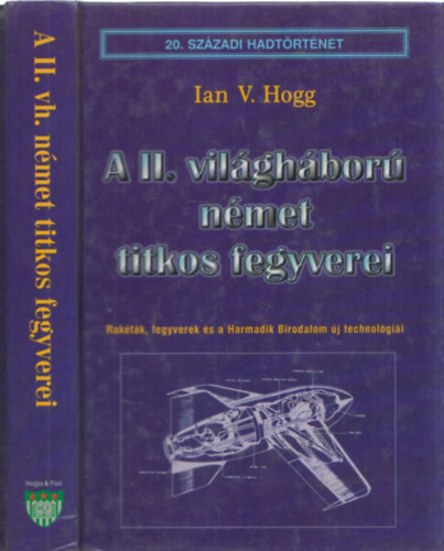 Ian V. Hogg - A II. vilghbor nmet titkos fegyverei (20. szzadi hadtrtnet)