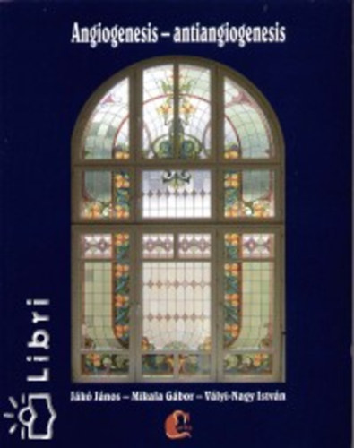 V�lyi-nagy Istv�n; Mikala G�bor; J�k� J�nos - Angiogenesis - antiangiogenesis