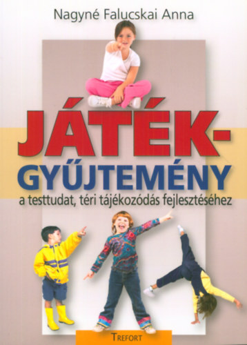 Nagyné Falucskai Anna - Játékgyűjtemény a testtudat, téri tájékozódás fejlesztéséhez