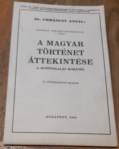 Dr. Urmnczy Antal - Grafikus trtnelem-brzols I. rsz - A Magyar Trtnet ttekintse a Honfoglals kortl, II. tdolgozott kiads (reprint)