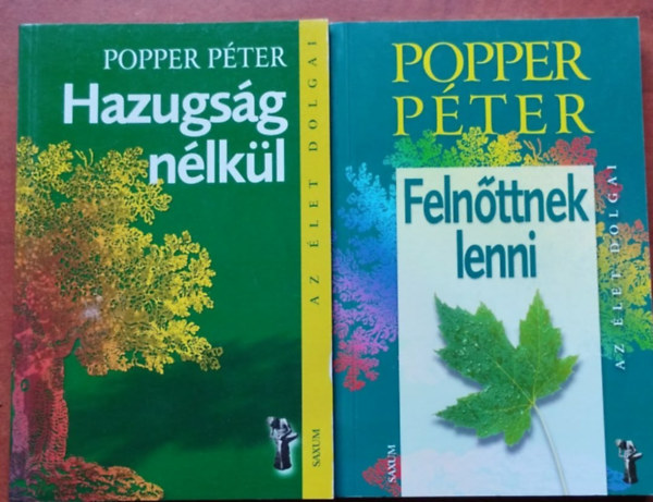 Popper P�ter - Hazugs�g n�lk�l + Feln�ttnek lenni...(A ,,l�tez�'' �s a ,,k�sz�l�'' ember) - Az �let dolgai - 2 m�