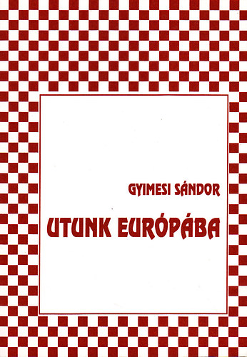 Gyimesi S�ndor - Utunk Eur�p�ba: A magyar �s az eur�pai gazdas�g viszonya a honfoglal�st�l a 20. sz�zad elej�ig