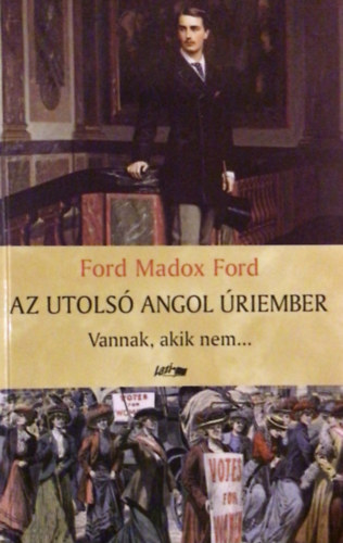 Ford Madox Ford - Az utols angol riember I. - Vannak, akik nem...