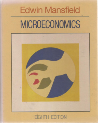 Edwin Mansfield - Microeconomics - Theory/Applications (8th edition) - Mikrokonmia Feltevs/Alkalmazsok (8. kiads) - Angol nyelv