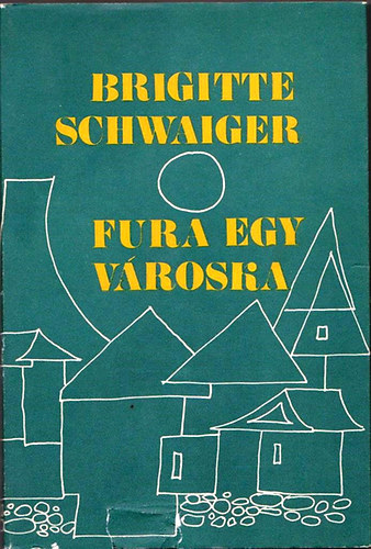 Brigitte Schwaiger - Fura egy városka