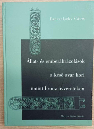 Fancsalszky g�bor - �llat-�s ember�br�zol�sok a k�s� avar kori �nt�tt bronz �vvereteken