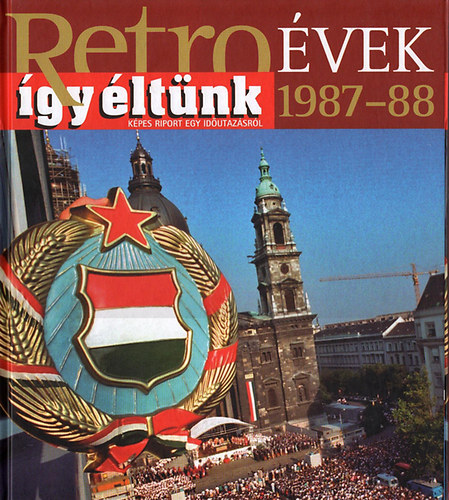 Szky Jnos - Retrovek 1987-88 - gy ltnk - Kpes riport egy idutazsrl