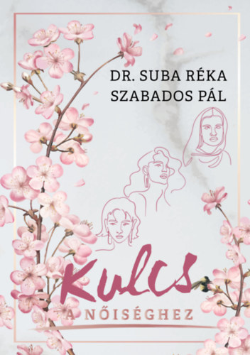Dr. Szabados Pál Suba Réka - Kulcs a nőiséghez