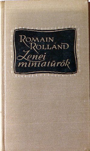 Romain Rolland - Zenei miniatűrök Hajdani muzsikusok, Jelemkori muzsikusok I.-II.