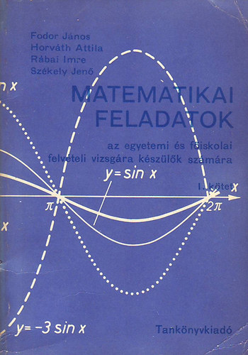 Fodor Jnos-Horvth Attila-Rbai Imre-Szkely Jen - Matematikai feladatok I. ktet