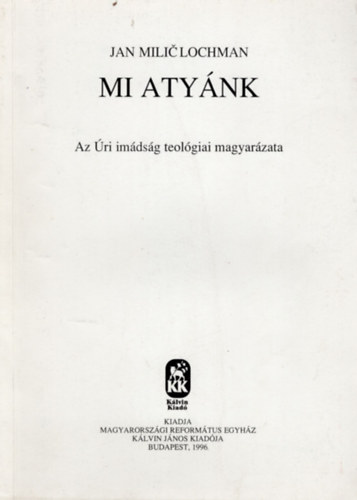 Jan Miliclochman - Mi aty�nk Az �ri im�ds�g teol�giai magyar�zata