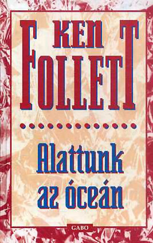 Ken Follett - Alattunk az �ce�n