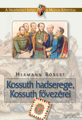 Hermann Rbert - Kossuth hadserege, Kossuth fvezrei
