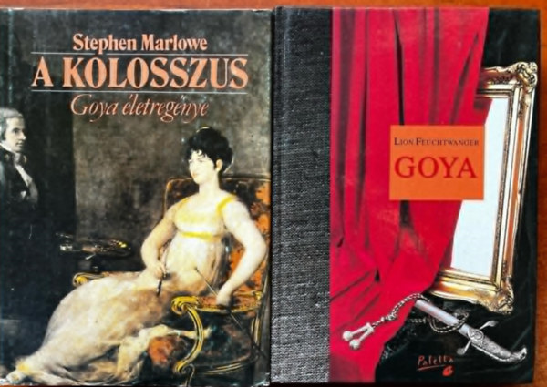Stephen Marlowe Lion Feuchtwanger - Goya (A megismers gytrelmes tja) + A kolosszus (Goya letregnye)