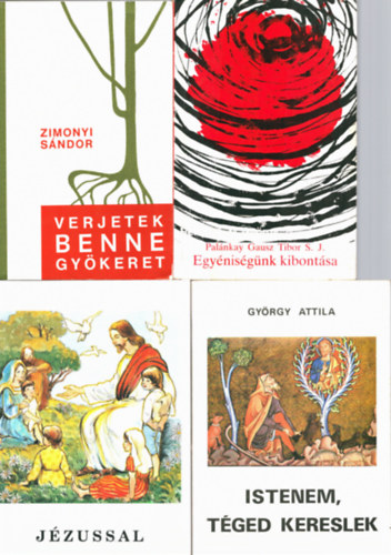 György Attila, Zimonyi Sándor Palánkay Gausz Tibor S. J. - 4 db katolikus könyv: Verjetek benne gyökeret, Istenem téged kereslek, Jézussal, Egyéniségünk kibontása