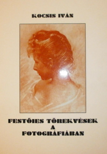 Kocsis Iv�n - Fest�ies t�rekv�sek a fotogr�fi�ban