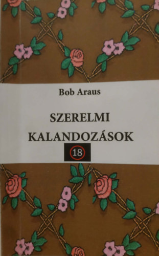 Bob Araus - Szerelmi kalandozások +18