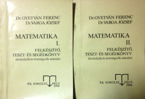 Dr. Gyetvn Ferenc-Dr. Varga Jzsef - Matematika I-II. felkszt, teszt- s segdknyv felvtelizk s rettsgizk szmra K sorozat Pcs 1992