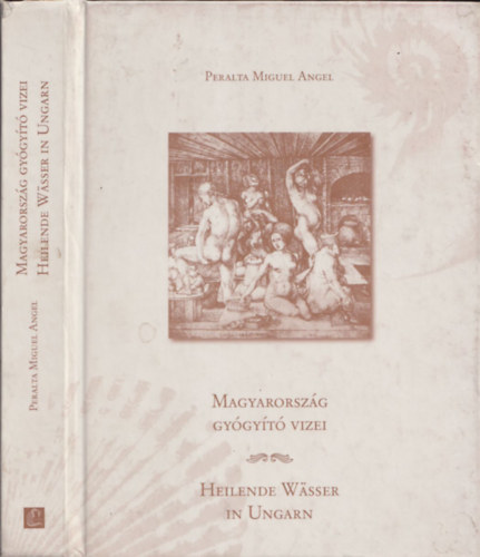Peralta Miguel Angel - Magyarorszg gygyt vizei - Heilende Wsser in Ungarn