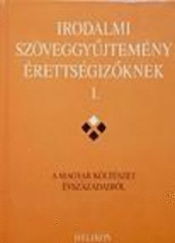 Helikon Kiad� - Irodalmi sz�veggy�jtem�ny �retts�giz�knek I.