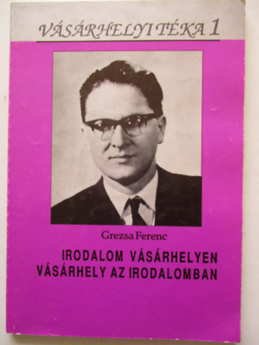 Grezsa Ferenc - Irodalom Vásárhelyen, Vásárhely az irodalomban