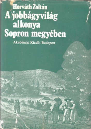 Dr. Horv�th Zolt�n - A jobb�gyvil�g alkonya Sopron megy�ben