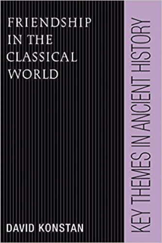 David Konstan - Friendship in the Classical World (Bartsgok a klasszikus vilgban - angol nyelv)