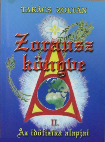 Tak�cs Zolt�n - Zorausz k�nyve II. (Az id�fizika alapjai)