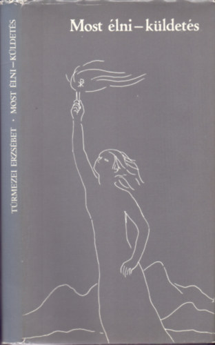 Túrmezei Erzsébet - Most élni - küldetés