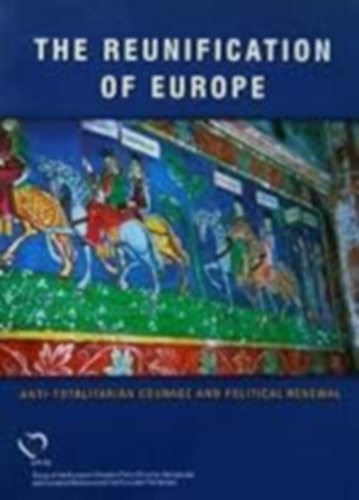 The Reunification of Europe - Anti-totalitarian Courage and Political Renewal