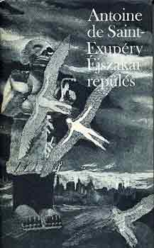 Antoine de Saint-Exup�ry - �jszakai rep�l�s  A d�li fut�rg�p  - Az ember f�ldje - A hadirep�l�