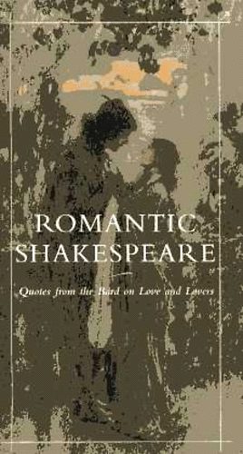 Romantic Shakespeare. Quotes from the Bard on Love and Lovers