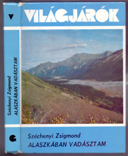 Sz�chenyi Zsigmond - Alaszk�ban vad�sztam (1935. aug.-okt. - 6. kiad�s) Karibuvad�szat az �szi vonul�s idej�n - Az �ri�smedv�k f�ldj�n - Vad�szat a Kenai-f�lszigeten - A szarvasok fejedelmei: a "lap�tosok"