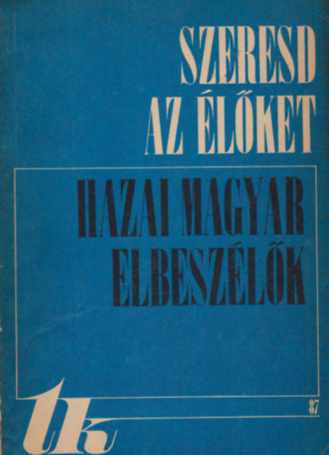 K�ntor Lajos  (v�l.) - Szeresd az �l�ket (Hazai magyar elbesz�l�k 1945-1970)