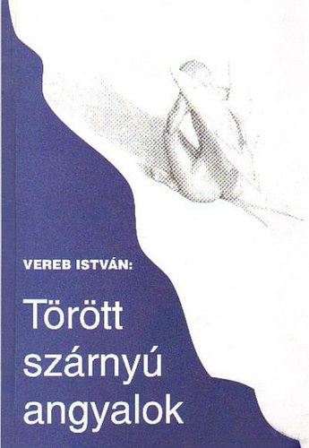 Vereb István - Törött szárnyú angyalok